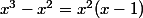 x^3-x^2=x^2(x-1)