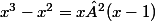 x^3-x^2=x²(x-1)