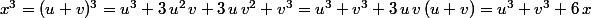 x^3=(u+v)^3=u^3+3\,u^2\,v+3\,u\,v^2+v^3=u^3+v^3+3\,u\,v\,(u+v)=u^3+v^3+6\,x