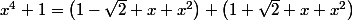 x^4+1=\left(1-\sqrt{2} x+x^2\right) \left(1+\sqrt{2} x+x^2\right)
