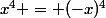 x^4 = (-x)^4