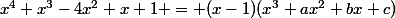 x^4+x^3-4x^2+x+1 = (x-1)(x^3+ax^2+bx+c)