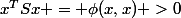 x^TSx = \phi(x,x) >0