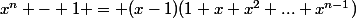 x^n - 1 = (x-1)(1+x+x^2+...+x^{n-1})