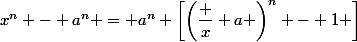 x^n - a^n = a^n \left[\left(\dfrac x a \right)^n - 1 \right]