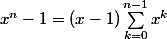 x^n-1=(x-1)\displaystyle\sum_{k=0}^{n-1}x^k