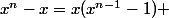 x^n-x=x(x^{n-1}-1) 