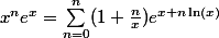 x^ne^x=\sum_{n=0}^n(1+\frac{n}{x})e^{x+n\ln(x)}