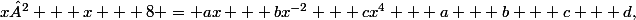x² + x + 8 = ax + bx^{-2} + cx^{4} + a + b + c + d,