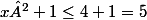 x²+1\le4+1=5