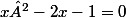 x²-2x-1=0