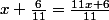x+\frac{6}{11}=\frac{11x+6}{11}