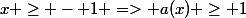 x \ge - 1 => a(x) \ge 1