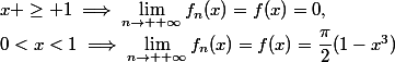 x \geq 1\implies\lim_{n\to +\infty}f_n(x)=f(x)=0,\\0<x<1\implies\lim_{n\to +\infty}f_n(x)=f(x)=\dfrac{\pi}{2}(1-x^3)