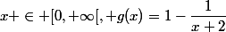 x \in [0,+\infty[, g(x)=1-\dfrac{1}{x+2}