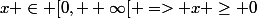 x \in [0, +\infty[ => x \ge 0