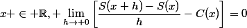 x \in \mathbb{R}, \lim_{h\rightarrow 0}\left[\dfrac{S(x+h)-S(x)}{h}-C(x)\right]=0