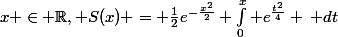 x \in \mathbb{R}, S(x) = \frac{1}{2}e^{-\frac{x^2}{2}} \int_{0}^{x} e^{\frac{t^2}{4}} \, dt