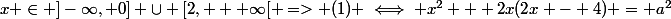 x \in ]-\infty, 0] \cup [2, + \infty[ => (1) \iff x^2 + 2x(2x - 4) = a^2