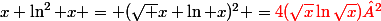 x \ln^2 x = (\sqrt x \ln x)^2 =\red{4(\sqrt{x}\ln\sqrt{x})²}