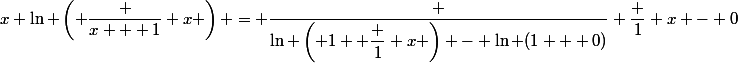 x \ln \left( \dfrac {x + 1} x \right) = \dfrac {\ln \left( 1+ \dfrac 1 x \right) - \ln (1 + 0)} {\dfrac 1 x - 0}