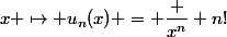 u_n&nbsp;&nbsp;:&nbsp;&nbsp;x \mapsto u_n(x) = \dfrac {x^n} {n!}