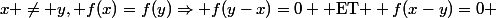 x \neq y, f(x)=f(y)\Rightarrow f(y-x)=0 \text{ ET } f(x-y)=0 