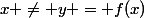 x \neq y = f(x)