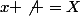 x \not =X