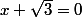 x+\sqrt{3}=0