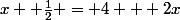 x +\frac{1}{2} = 4 + 2x