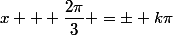 x + \dfrac{2\pi}{3} =\pm k\pi; k\in\mathbb{Z}