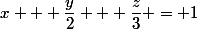 x + \dfrac{y}{2} + \dfrac{z}{3} = 1