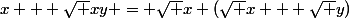 x + \sqrt {xy} = \sqrt x (\sqrt x + \sqrt y)