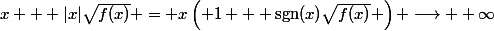 x + |x|\sqrt{f(x)} = x\left( 1 + \text{sgn}(x)\sqrt{f(x)} \right) \longrightarrow +\infty
