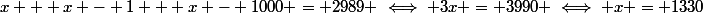 x + x - 1 + x - 1000 = 2989 \iff 3x = 3990 \iff x = 1330