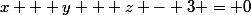 x + y + z - 3 = 0