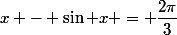 x - \sin x = \dfrac{2\pi}{3}