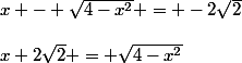 x - \sqrt{4-x^2} = -2\sqrt{2}\\\\x+2\sqrt{2} = \sqrt{4-x^2}
