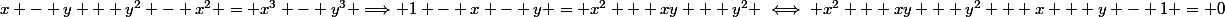 x - y + y^2 - x^2 = x^3 - y^3 \Longrightarrow 1 - x - y = x^2 + xy + y^2 \iff x^2 + xy + y^2 + x + y - 1 = 0