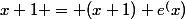 x+1 = (x+1) e^(x)