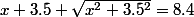 x+3.5+\sqrt{x^2+3.5^2}=8.4
