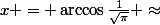 x = \arccos{\frac{1}{\sqrt\pi} \approx&nbsp;&nbsp;55.654 �