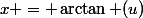 x = \arctan (u)