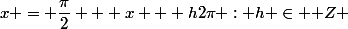 x = \dfrac{\pi}{2} + x + h2\pi : h \in \mathbb Z 