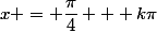 x = \dfrac{\pi}{4} + k\pi