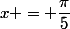 x = \dfrac{\pi}{5}