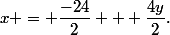 x = \dfrac{-24}{2} + \dfrac{4y}{2}\text{.}