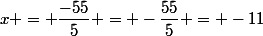 x = \dfrac{-55}{5} = -\dfrac{55}{5} = -11