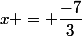 x = \dfrac{-7}{3}